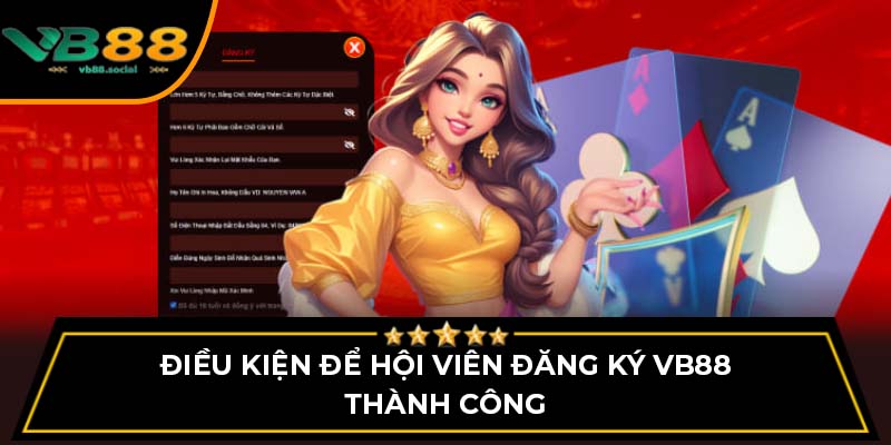 Đăng Ký VB88 - Quy Trình Mở Tài Khoản Đơn Giản Dễ Dàng 1 Điều kiện để hội viên đăng ký VB88 thành công