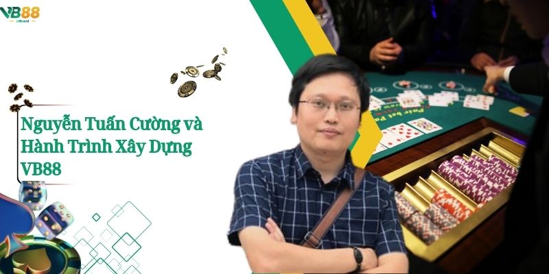 \Nguyễn Tuấn Cường và Hành Trình Xây Dựng VB88